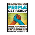 People Get Ready: Twelve Jesus-Haunted Misfits, Malcontents, and Dreamers in Pursuit of Justice - Hardcover