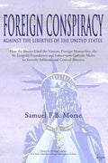 Foreign Conspiracy Against the Liberties of the United States: How the Jesuits Used the Vatican, Foreign Monarchies, the St. Leopold Foundation and Su - Paperback