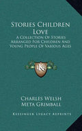 Stories Children Love: A Collection Of Stories Arranged For Children And Young People Of Various Ages - Hardcover