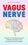 Vagus Nerve: Awake Your Inner Healing Power and Find Your Way Back to Well-Being - Paperback