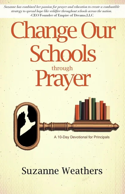 Changing Our Schools through Prayer: A 10-Day Devotional for School Leaders - Paperback