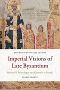 Imperial Visions of Late Byzantium: Manuel II Palaiologos and Rhetoric in Purple - Paperback