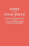 Index to the Final Rolls of Citizens and Freedmen of the Five Civilized Tribes in Indian Territory. Prepared by the [Dawes] Commission and Commissione - Paperback