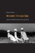 Between Fire and Sleep: Essays on Modern Polish Poetry and Prose - Paperback