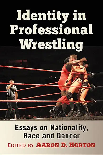 Identity in Professional Wrestling: Essays on Nationality, Race and Gender - Paperback