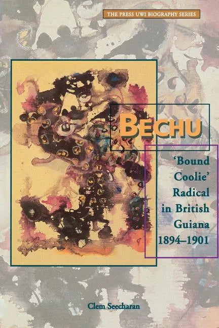 Bechu: 'Bound Coolie' Radical in British Guiana 1894-1901 - Paperback
