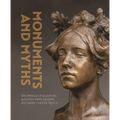 Monuments and Myths: The America of Sculptors Augustus Saint-Gaudens and Daniel Chester French - Hardcover