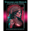 Chicano and Mexica: Icons, Myths and Legends: A Coloring Book For Adults - Paperback