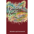 Follow Your Design: (Re)finding and (Re)claiming Your Design - Paperback
