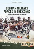 Belgian Military Forces in the Congo: Volume 1 - The Force Publique, 1885-1960 - Paperback