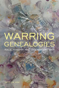 Warring Genealogies: Race, Kinship, and the Korean War - Hardcover