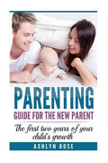 Parenting: A guide for new parent: The first two years of your child's growth - Paperback