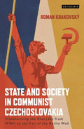 State and Society in Communist Czechoslovakia: Transforming the Everyday from WWII to the Fall of the Berlin Wall - Paperback