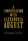 A Conversation with Alexandria August - Hardcover
