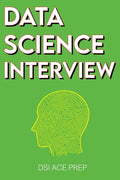 Data Science Interview: Prep for SQL, Panda, Python, R Language, Machine Learning, DBMS and RDBMS - And More - The Full Data Scientist Intervi - Paperback