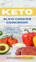Keto Slow Cooker Cookbook: The quickest and easiest Low-Carb ketogenic recipes to shape your body and lose weight on a budget - Hardcover