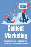 Content Marketing: A Guide To Building Your Brand With Amazing Content Marketing Strategies: Video Marketing Strategy - Paperback