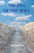 The Idea of the Holy: An Inquiry Into the Non-Rational Factor in the Idea of the Divine and Its Relation to the Rational - Paperback