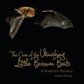 The Case of the Vanishing Little Brown Bats: A Scientific Mystery - Paperback