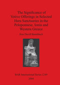 The Significance of Votive Offerings in Selected Hera Sanctuaries in the Peloponnese, Ionia and Western Greece - Paperback