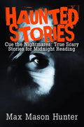 Haunted Stories: Cue the Nightmares: True Scary Stories for Midnight Reading - Paperback
