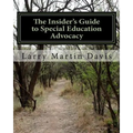 The Insiders Guide to Special Education Advocacy: Taking the Path Toward Successful IEP & 504 Advocacy - Paperback