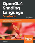 OpenGL 4 Shading Language Cookbook - Third Edition: Build high-quality, real-time 3D graphics with OpenGL 4.6, GLSL 4.6 and C++17 - Paperback