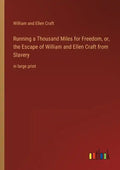 Running a Thousand Miles for Freedom, or, the Escape of William and Ellen Craft from Slavery: in large print - Paperback