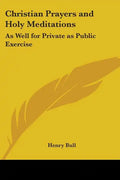 Christian Prayers and Holy Meditations: As Well for Private as Public Exercise - Paperback
