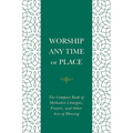 Worship Any Time or Place: The Compact Book of Methodist Liturgies, Prayers, and Other Acts of Blessing - Paperback