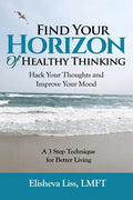 Find Your Horizon of Healthy Thinking: Hack Your Thoughts and Improve Your Mood a 3 Step Technique for Better Living - Paperback