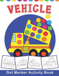 VEHICLE Dot Marker Activity Book: Vehicle Do a Dot Coloring Book - Preschool Kindergarten Activities - Great gift for Kids - Paperback