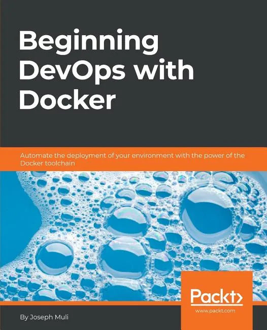 Beginning DevOps with Docker: Automate the deployment of your environment with the power of the Docker toolchain - Paperback