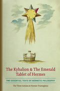 The Kybalion & The Emerald Tablet of Hermes: Two Essential Texts of Hermetic Philosophy - Paperback