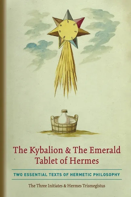 The Kybalion & The Emerald Tablet of Hermes: Two Essential Texts of Hermetic Philosophy - Paperback
