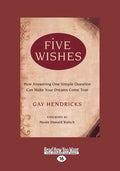 Five Wishes: How Answering One Simple Question Can Make Your Dreams Come True (Easyread Large Edition) - Paperback