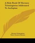 A Holy Book Of Hermes Trismegistus Addressed To Asclepius - Paperback