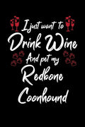 I Just Wanna Drink Wine And Pet My Redbone Coonhound - Paperback