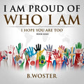 I Am Proud of Who I Am: I hope you are too (Book Nine) - Paperback