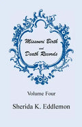 Missouri Birth and Death Records, Volume 4 - Paperback