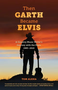 Then Garth Became Elvis: A Country Music Writer's Journey with the Stars, 1985-2010 - Paperback