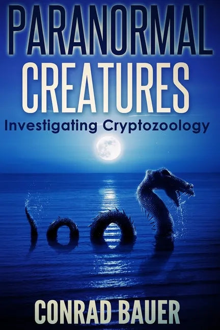 Paranormal Creatures Investigating Cryptozoology - Paperback