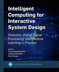 Intelligent Computing for Interactive System Design: Statistics, Digital Signal Processing and Machine Learning in Practice - Hardcover