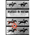 Murder in Motion: The Strange Life of Photographer (and Murderer) Eadweard Muybridge - Paperback