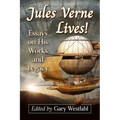 Jules Verne Lives!: Essays on His Works and Legacy - Paperback