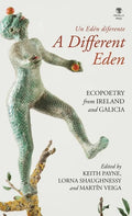 A Different Eden / Un Edén diferente: Ecopoetry from Ireland and Galicia - Hardcover