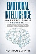 Emotional Intelligence Mastery Bible: 7 Books in 1: Dark Psychology, How to Analyze People, Manipulation, Empath, Self-Discipline, Anger Management, C - Paperback