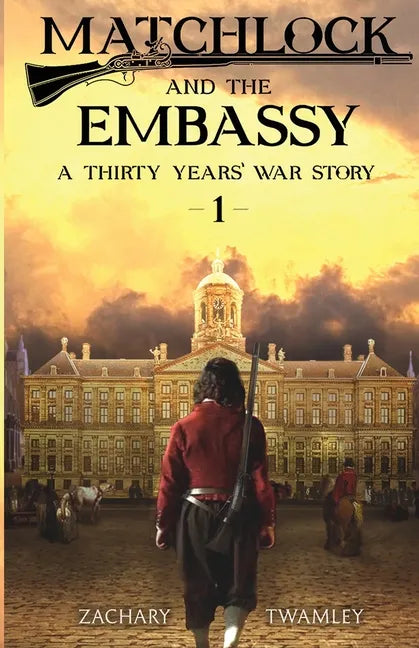 Matchlock and the Embassy: Book One in a Thirty Years' War Historical Fiction Series - Paperback
