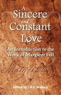 A Sincere and Constant Love: An Introduction to the Work of Margaret Fell - Paperback