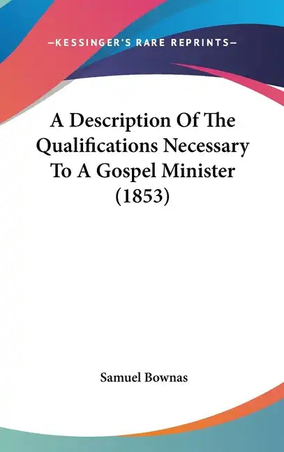 A Description of the Qualifications Necessary to a Gospel Minister (1853) - Hardcover
